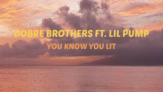 Dobre Brothers - You Know You Lit ft. Lil Pump (Lyrics)