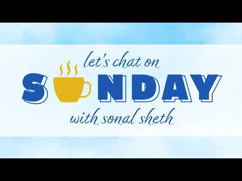 Let's Chat on Sunday with Sonal Sheth