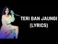 Tulsi Kumar Teri Ban Jaungi Lyrics Acoustic Full Song Kabir Singh 