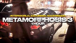 INTERWORLD, zxcursed, Sadfriendd - METAMORPHOSIS 3 | 1 HOUR | 1 ЧАС