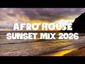 AFRO HOUSE SUNSET MIX 2026 Deep Tribal House Music