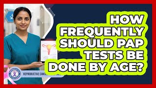 How Frequently Should Pap Tests Be Done by Age?