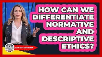 How Can We Differentiate Normative And Descriptive Ethics?