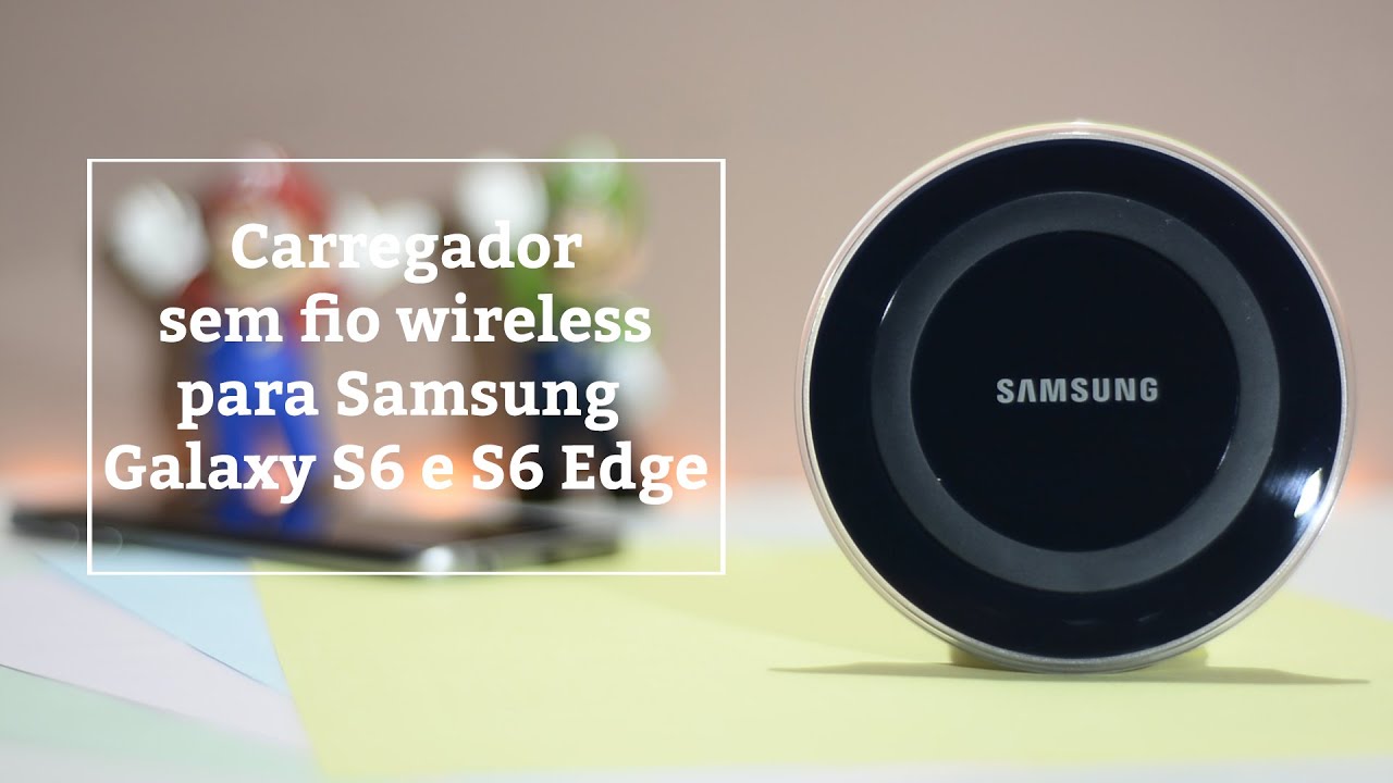 Análise - Carregador Wirelless Samsung para S6 e S6 Edge - YouTube