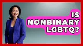Is Nonbinary LGBTQ? - Gender Equality Network
