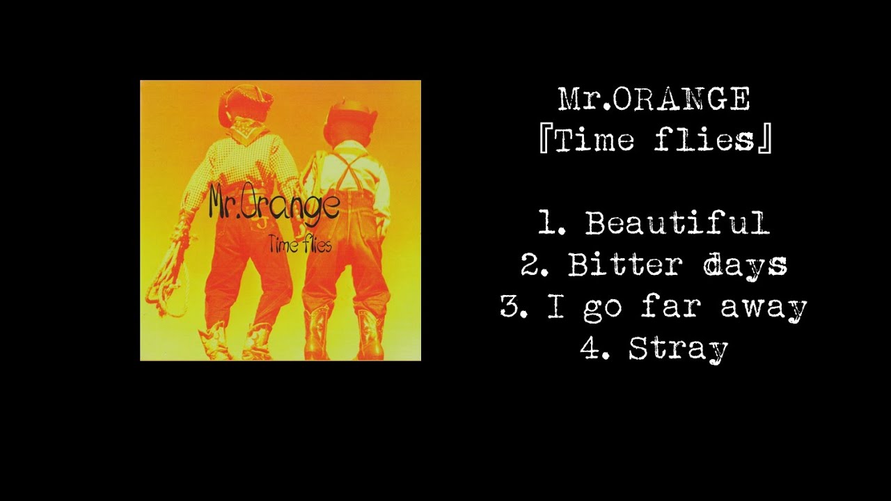 CD全曲】Mr.ORANGE - Single 『Time flies』 - YouTube CD全曲】Mr.ORANGE - Single 『Time flies』 - YouTube