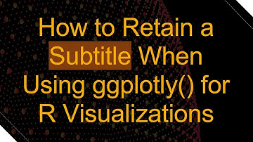 How to Retain a Subtitle When Using ggplotly() for R Visualizations