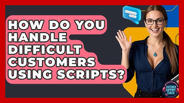 How Do You Handle Difficult Customers Using Scripts? - Customer Support Coach