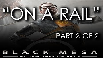 Black Mesa Source - Chapter 08 (Part 2 of 2) - On A Rail (Gameplay Walkthrough)