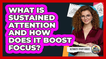 What Is Sustained Attention And How Does It Boost Focus? - Ultimate Study Hacks