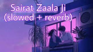 Sairat Zaala Ji | slowed reverb song | Sairat | Ajay Atul |#sairat  #ajayatul  #marathisong