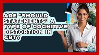 Are "Should Statements" A Type Of Cognitive Distortion In CBT? - CBT Toolkit