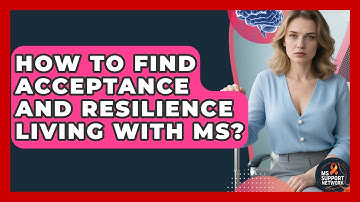 How To Find Acceptance And Resilience Living With MS? - MS Support Network