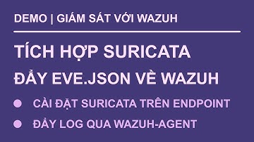 Wazuh (v4.x) : Tích hợp suricata vào wazuh (endpoint) (qua agent) | nhạc nền