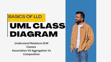 Basics of LLD | UML Diagram in detail | Association Vs Aggregation Vs Composition | VERY imp!!