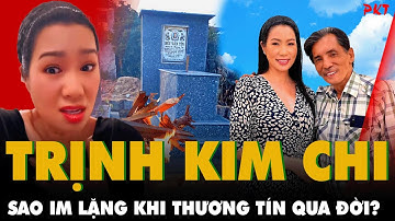 TOÀN CẢNH ÂN OÁN khiến Trịnh Kim Chi VẮNG MẶT trong Lễ tang Thương Tín và TUYÊN BỐ ĐỜI AI NẤY SỐNG!