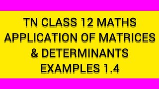 TN CLASS 12 MATHS APPLICATIONS OF MATRICES AND DETERMINANTS EXAMPLE 1.4