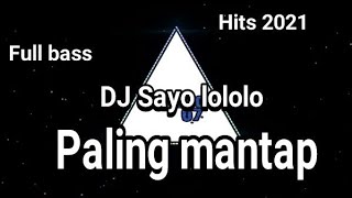 DJ Sayo lololo paling mantap full bass