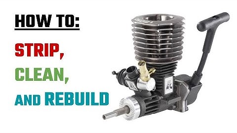 How To: Strip, Clean and Rebuild an RC Nitro Engine
