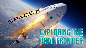 SpaceX: Exploring the Final Frontier