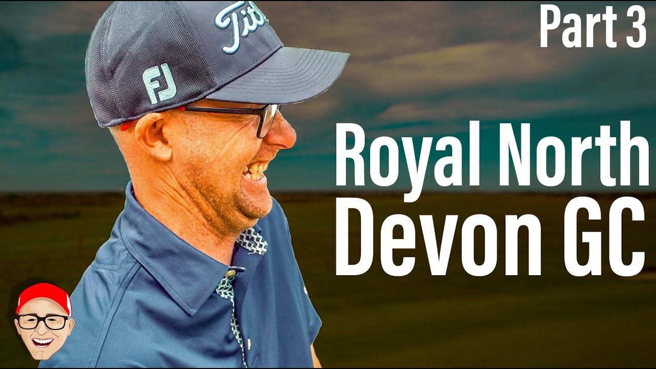 ROYAL NORTH DEVON GC PART 3 - HANG ON GUYS