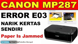 PERBAIKI ERROR E03 PADA PRINTER CANON MP287 KERTAS NARIK SENDIRI PAPER IS JAMMED