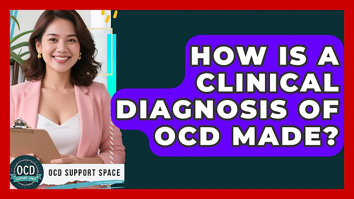 How Is a Clinical Diagnosis of OCD Made? | OCD Support Space