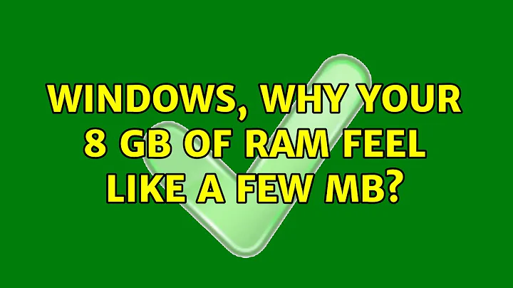 Windows, why your 8 GB of RAM feel like a few MB?