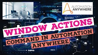 Window actions command in Automation Anywhere - Activate, Maximize, Minimize, Resize , Active Window