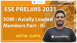 ESE 2021 Prelims | SOM : Axially Loaded Members Part - II | Mechanical | Aditya Gupta