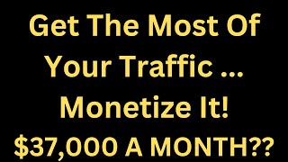 Get The Most Of Your Traffic ... Monetize It! #IanJackson #affiliatemarketing