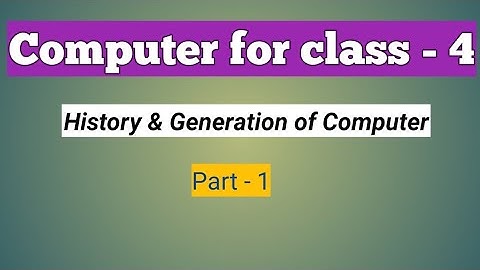 Computer for class - 4 # Chapter - 1  / History  & Generations of computer ( Part - 1 )