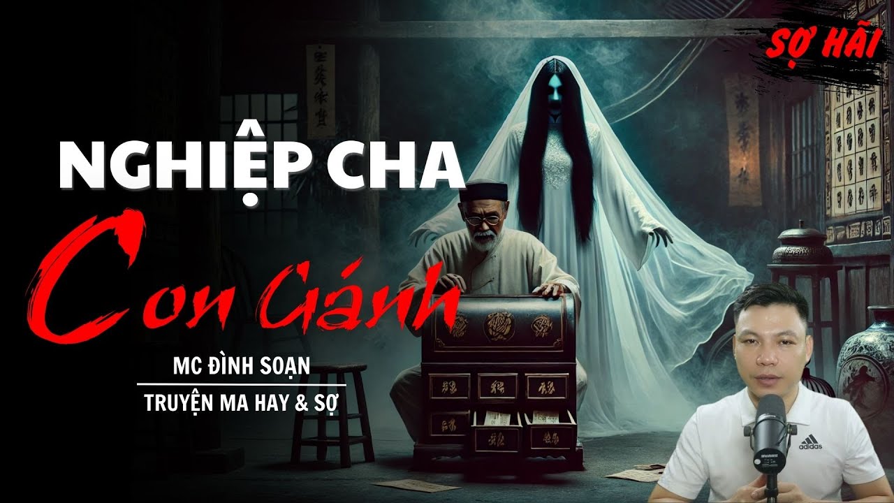 TRUYỆN MA: NGHIỆP CHA CON GÁNH | TRUYỆN MA MC ĐÌNH SOẠN KỂ SỢ NHẤT