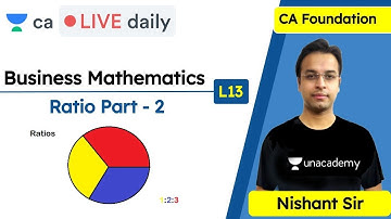 Business Mathematics | Ratio Part - 2 | Unacademy CA Foundation | CA Live Daily | Nishant Kumar