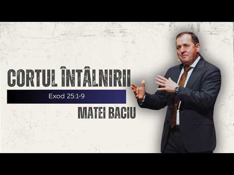 Cortul Întâlnirii - Exod 25:1-9 - Matei Baciu