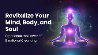 Revitalize Your Mind Body and Soul Experience the Power of Emotional Cleansing