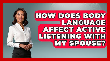 How Does Body Language Affect Active Listening With My Spouse? - Better Family Relationships