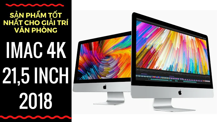 iMac 21,5'' Màn Hình 4K Là Sản Phẩm Tốt Nhất Cho Giải Trí Gia Đình Và Làm Văn Phòng