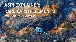 ASPI Explainer: Rare Earths - with Dr John Coyne