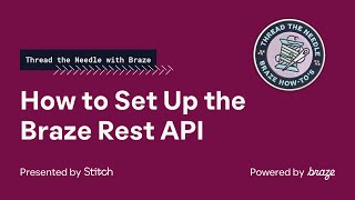 How to Set Up the Braze Rest API - Thread the Needle with Braze