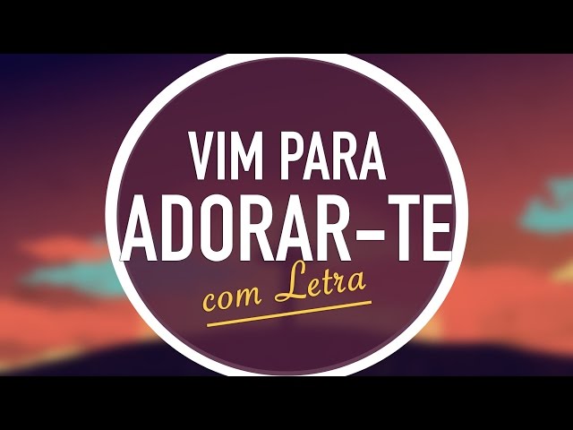 VIM PARA ADORAR-TE | MENOS UM class=