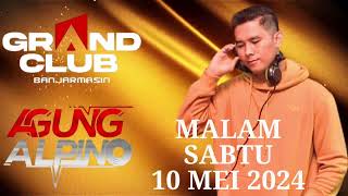 GRAND CLUB BANJARMASIN MALAM SABTU 10 MEI 2024 DJ AGUNG ALPINO ONTHEMIX