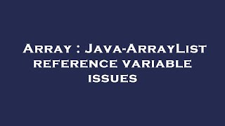 Array : Java-ArrayList reference variable issues