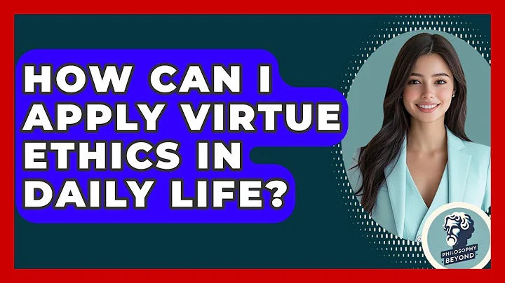 How Can I Apply Virtue Ethics In Daily Life? - Philosophy Beyond