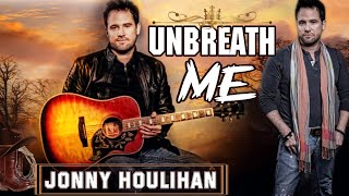Unbreath Me [Lyrics] - Jonny Houlihan chords