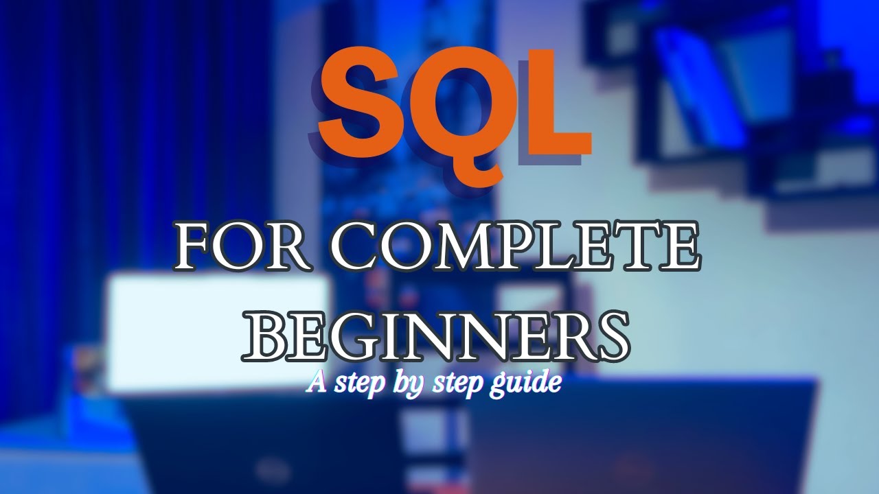 SQL for Complete Beginners: Step by Step guide to Mastery - YouTube