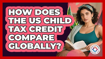 How Does The US Child Tax Credit Compare Globally? - Single Parent Support Hub