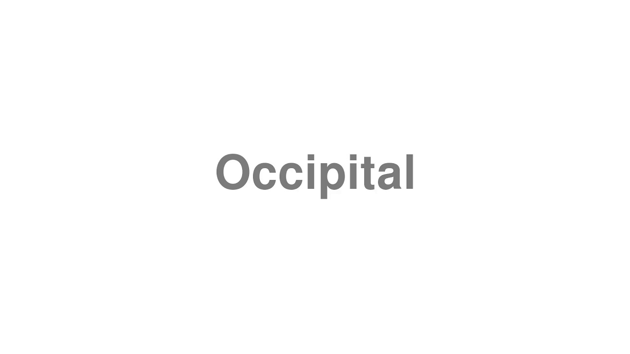 How to Pronounce "Occipital"