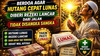 YAKIN LUNAS !! berDOA agar hutang cepat Lunas, Rezeki Lancar dari ARAH YANG TIDAK DISANGKA SANGKA