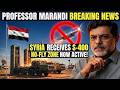 Professor Marandi BREAKING Syria Receives S 400 Systems — No Fly Zone Now ACTIVE